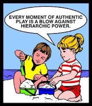 A vintage illustration of two children playing in sand, with a speech bubble reading, “Every moment of authentic play is a blow against hierarchic power.”