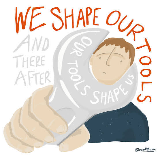 An illustration of a person holding a wrench that reads “Our tools shape us,” surrounded by the words “We shape our tools.”